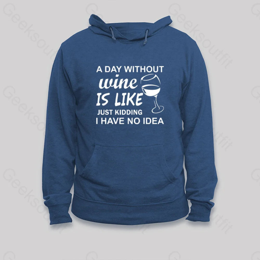 Patchwork SweatshirtsA Day Without Wine Is like Just Kidding I Have No idea Premium Hoodie