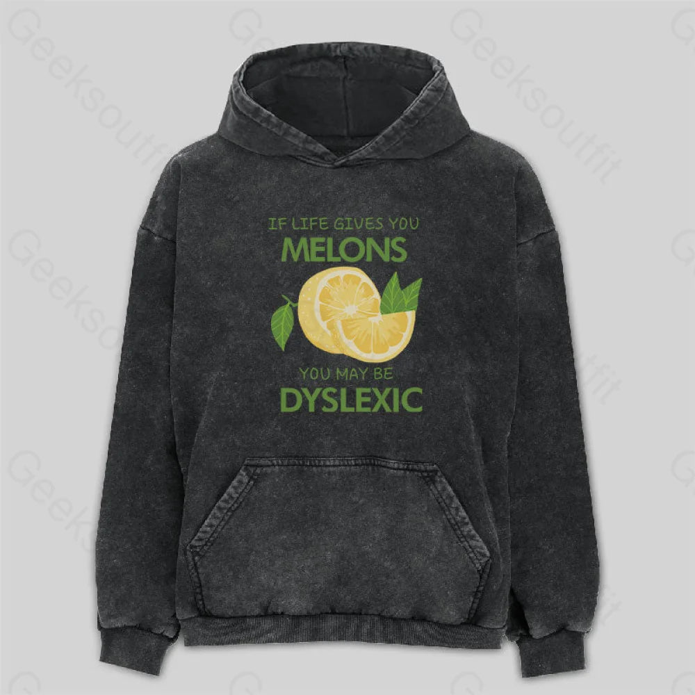 Plush HoodiesIf Life Gives You Melons You May Be Dyslexic Washed Hoodie