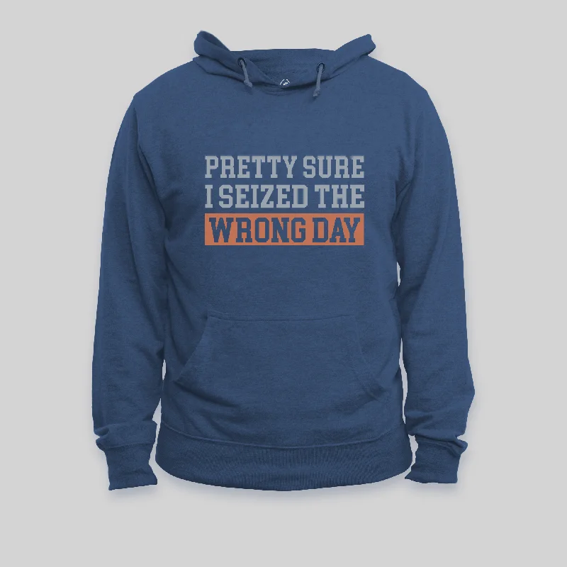 Microfleece HoodiesI'm Pretty Sure I Seized The Wrong Day Hoodie