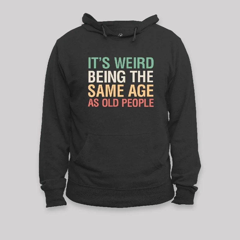 Travel SweatshirtsIt's Weird Being The Same Age As Old People Nerd Hoodie