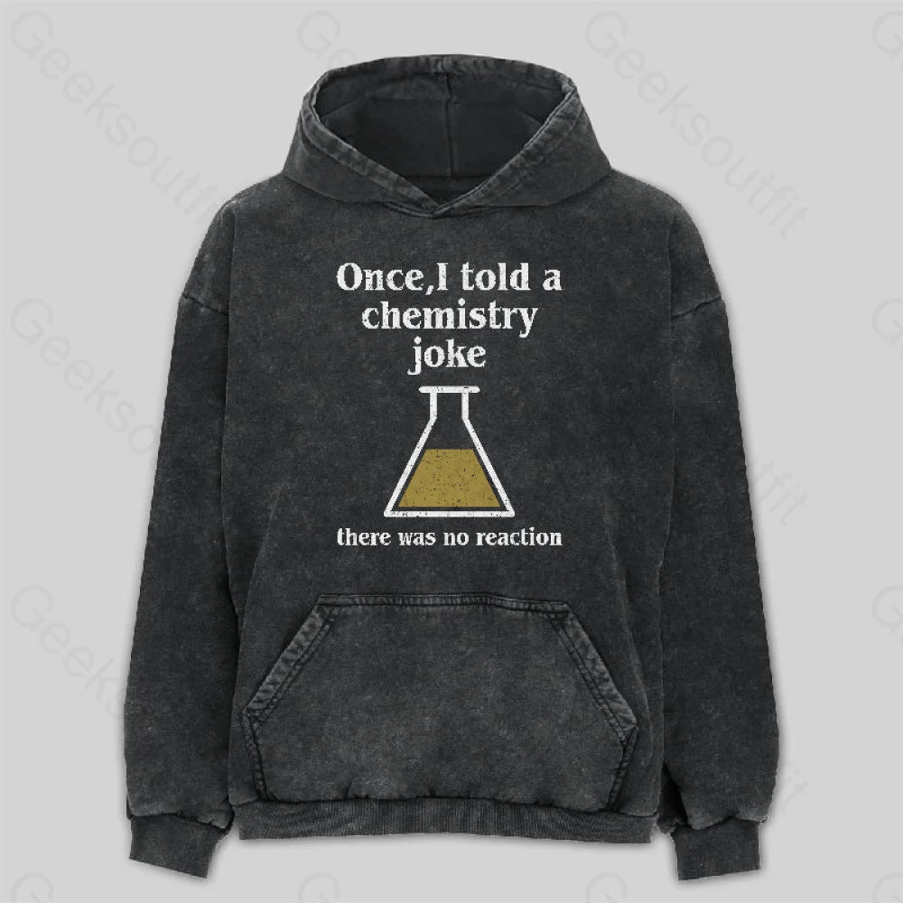 Pocketed HoodiesOnce I Told a Chemistry Joke Washed Hoodie